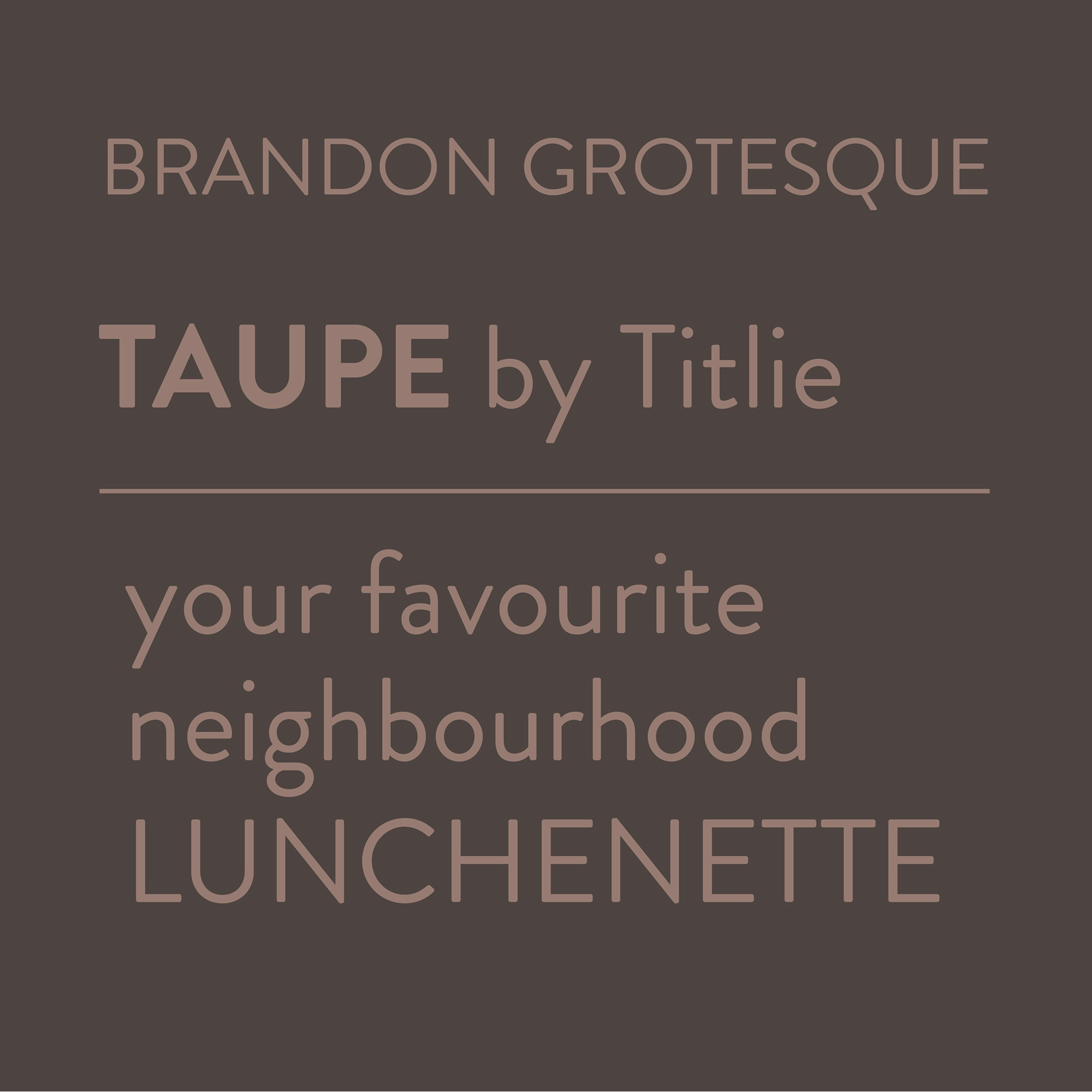 TAUPE by Titlie typography and branding featuring Brandon Grotesque font with neighbourhood lunchenette tagline